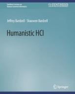 Humanistic HCI di Shaowen Bardzell, Jeffrey Bardzell edito da Springer International Publishing