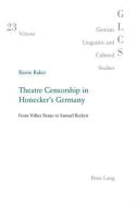 Theatre Censorship in Honecker's Germany di Barrie Baker edito da Lang, Peter