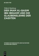 Der Imam al-Qasim ibn Ibrahim und die Glaubenslehre der Zaiditen di Wilferd Madelung edito da De Gruyter