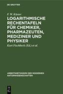 Logarithmische Rechentafeln für Chemiker, Pharmazeuten, Mediziner und Physiker di F. W. Küster edito da De Gruyter