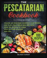 The Pescatarian Cookbook di Turner Belinda Turner edito da Said Echajei