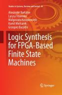Logic Synthesis for FPGA-Based Finite State Machines di Alexander Barkalov, Grzegorz Bazydlo, Malgorzata Kolopienczyk, Kamil Mielcarek, Larysa Titarenko edito da Springer International Publishing