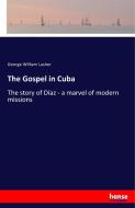 The Gospel in Cuba di George William Lasher edito da hansebooks