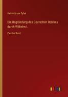 Die Begründung des Deutschen Reiches durch Wilhelm I. di Heinrich Von Sybel edito da Outlook Verlag