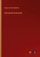 Chinesische Grammatik di Georg Von Der Gabelentz edito da Outlook Verlag