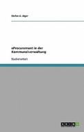 Eprocurement In Der Kommunalverwaltung di Stefan A Jager edito da Grin Publishing