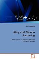 Alloy and Phonon Scattering di Martin Vaughan edito da VDM Verlag