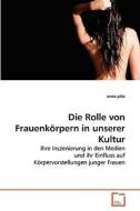 Die Rolle von Frauenkörpern in unserer Kultur di anna piltz edito da VDM Verlag