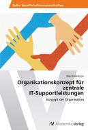 Organisationskonzept für zentrale IT-Supportleistungen di Marc Inderbitzin edito da AV Akademikerverlag