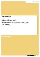 Informations- Und Kommunikationsmanagement. Eine Einfuhrung di Jorg Joachim edito da Grin Verlag Gmbh