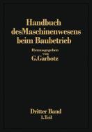 Handbuch des Maschinenwesens beim Baubetrieb di Georg Garbotz edito da Springer Berlin Heidelberg