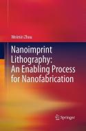 Nanoimprint Lithography: An Enabling Process for Nanofabrication di Weimin Zhou edito da Springer Berlin Heidelberg