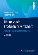 Übungsbuch Produktionswirtschaft di Maximilian Lukesch, Florian Kellner edito da Springer-Verlag GmbH