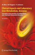 Clinical Aspects and Laboratory. Iron Metabolism, Anemias di Manfred Wick, Wulf Pinggera, Paul Lehmann edito da Springer-Verlag KG