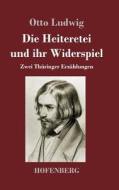 Die Heiteretei und ihr Widerspiel di Otto Ludwig edito da Hofenberg
