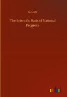 The Scientific Basis of National Progress di G. Gore edito da Outlook Verlag