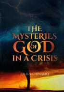 The Mysteries Of God In A Crisis di Julius Chinamo edito da Books on Demand