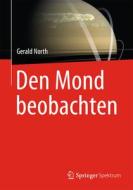 Den Mond beobachten di Gerald North edito da Spektrum Akademischer Verlag