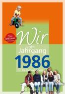 Wir vom Jahrgang 1986 - Kindheit und Jugend di Rosa Thoneick edito da Wartberg Verlag