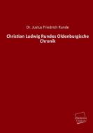 Christian Ludwig Rundes Oldenburgische Chronik di Dr. Justus Friedrich Runde edito da UNIKUM
