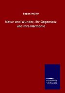 Natur und Wunder, ihr Gegensatz und ihre Harmonie di Eugen Müller edito da TP Verone Publishing