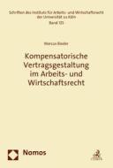 Kompensatorische Vertragsgestaltung Im Arbeits- Und Wirtschaftsrecht di Marcus Bieder edito da Nomos Verlagsgesellschaft