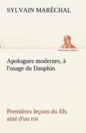 Apologues modernes, à l'usage du Dauphin premières leçons du fils ainé d'un roi di Sylvain Maréchal edito da TREDITION CLASSICS
