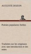 Poésies populaires Serbes Traduites sur les originaux avec une introduction et des notes di Auguste Dozon edito da TREDITION CLASSICS