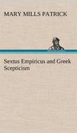 Sextus Empiricus and Greek Scepticism di Mary Mills Patrick edito da TREDITION CLASSICS