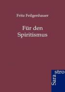 Für den Spiritismus di Fritz Feilgenhauer edito da Sarastro GmbH
