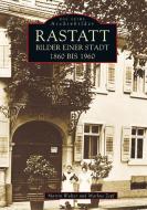 Rastatt - Bilder einer Stadt 1860 bis 1960 di Martin Walter, Markus Zepf edito da Sutton Verlag GmbH
