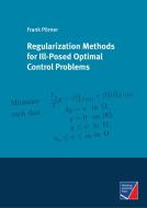 Regularization Methods for Ill-Posed Optimal Control Problems di Frank Pörner edito da Würzburg University Press