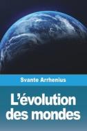 L'évolution des mondes di Svante Arrhenius edito da Prodinnova