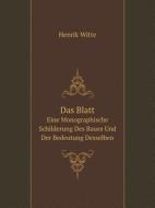 Das Blatt Eine Monographische Schilderung Des Baues Und Der Bedeutung Desselben di Henrik Witte edito da Book On Demand Ltd.