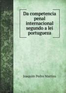 Da Competencia Penal Internacional Segundo A Lei Portugueza di Joaquim Pedro Martins edito da Book On Demand Ltd.