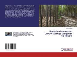 The Role of Forests for Climate Change Mitigation via REDD+ di Fentahun Abere edito da LAP Lambert Academic Publishing