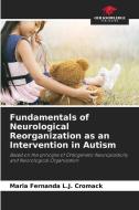 Fundamentals of Neurological Reorganization as an Intervention in Autism di Maria Fernanda L. J. Cromack edito da Our Knowledge Publishing