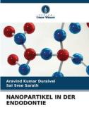 NANOPARTIKEL IN DER ENDODONTIE di Aravind Kumar Duraivel, Sai Sree Sarath edito da Verlag Unser Wissen