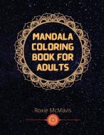 Mandala Coloring Book For Adults di Roxie McMavis edito da Roxie McMavis