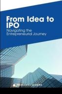 From Idea to IPO di Princewill Lagang edito da Non-Fiction Business and Entrepreneur Books, Finan