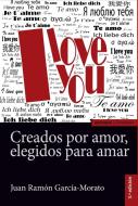 Creados por amor elegidos para amar di Juan Ramón García-Morato edito da EUNSA. Ediciones Universidad de Navarra, S.A.