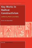 Key Works in Radical Constructivism di Ernst Von Glasersfeld edito da SENSE PUBL