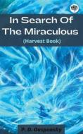 In Search Of The Miraculous (Harvest Book) di P. D. Ouspensky edito da Grapevine India