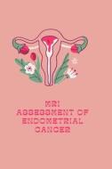 MRI Assessment of Endometrial Cancer di Aditya Roy edito da Raheel Publisher