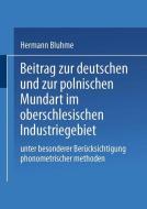 Beitrag zur Deutschen und zur Polnischen Mundart im Oberschlesischen Industriegebiet di Hermann Bluhme edito da Springer Netherlands