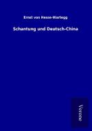 Schantung und Deutsch-China di Ernst von Hesse-Wartegg edito da TP Verone Publishing