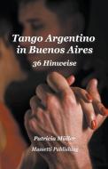 Tango Argentino in Buenos Aires - 36 Hinweise di Patricia Müller edito da Massetti Publishing