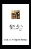 Little Lord Fauntleroy Annotated di Burnett Frances Hodgson Burnett edito da Independently Published