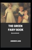 The Green Fairy Book Annotated di Lang Andrew Lang edito da Independently Published