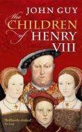 The Children of Henry VIII di John Guy edito da Oxford University Press
